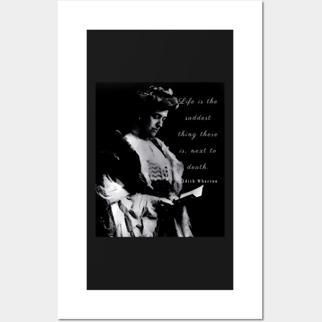 Edith Wharton portrait and quote: Life is the saddest thing there is, next to death Wall Art by artbleed